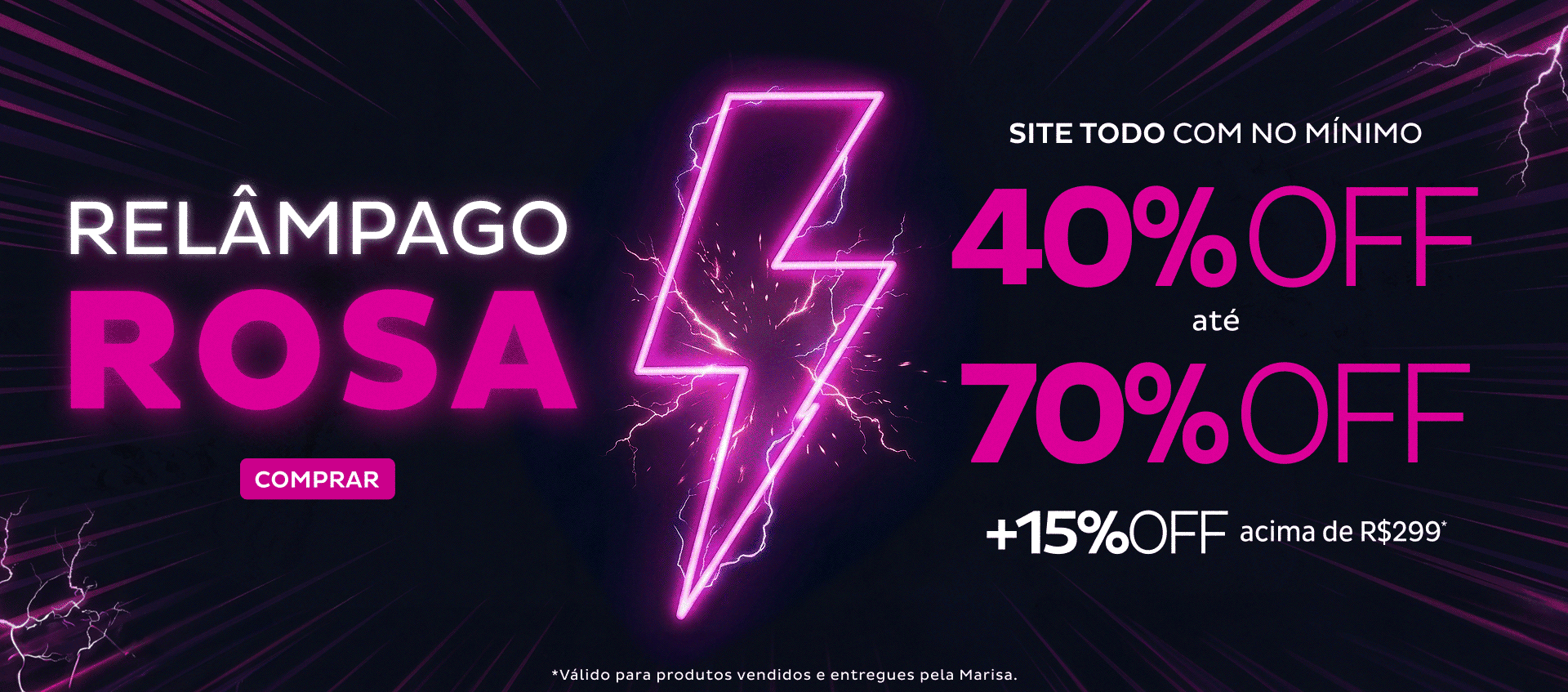 Relãmpago Rosa com até 70OFF + 15OFF acima de 299