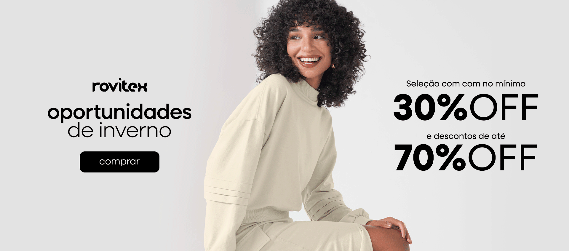 Oportunidades de Inverno Rovitex com no mínimo 30 OFF até 70 OFF Oportunidades de Inverno Rovitex com no mínimo 30 OFF até 70 OFF