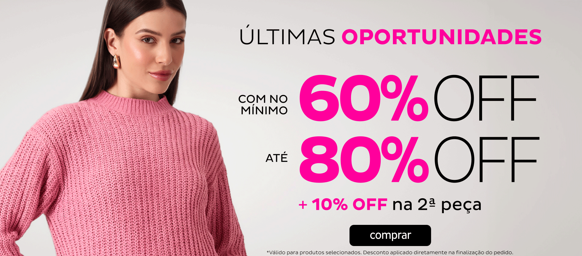 Últimas Oportunidades 60 OFF até 80 OFF + 10 OFF  na 2ª peça